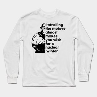 Patrolling the Mojave almost makes you wish for a nuclear winter Long Sleeve T-Shirt